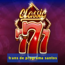 trans de programa santos